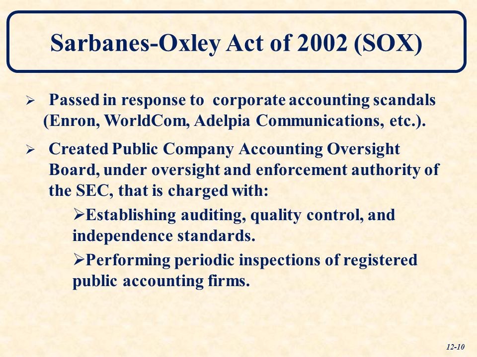   Created Public Company Accounting Oversight Board, under oversight and enforcement authority of the SEC, that is charged with:   Establishing auditing, quality control, and independence standards.