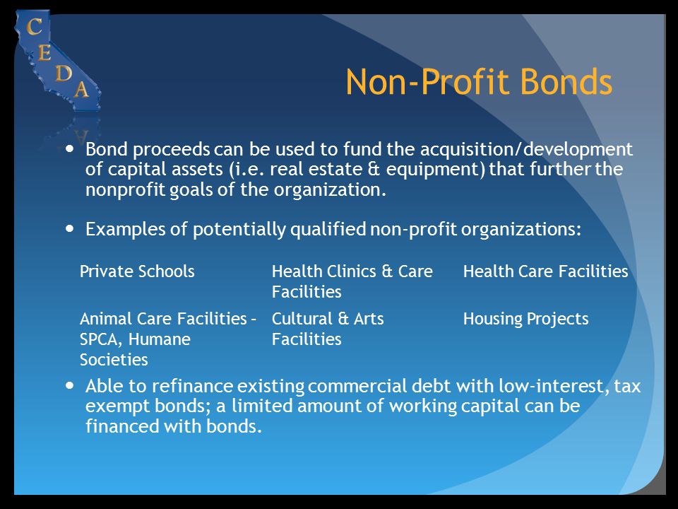 Non-Profit Bonds Bond proceeds can be used to fund the acquisition/development of capital assets (i.e.