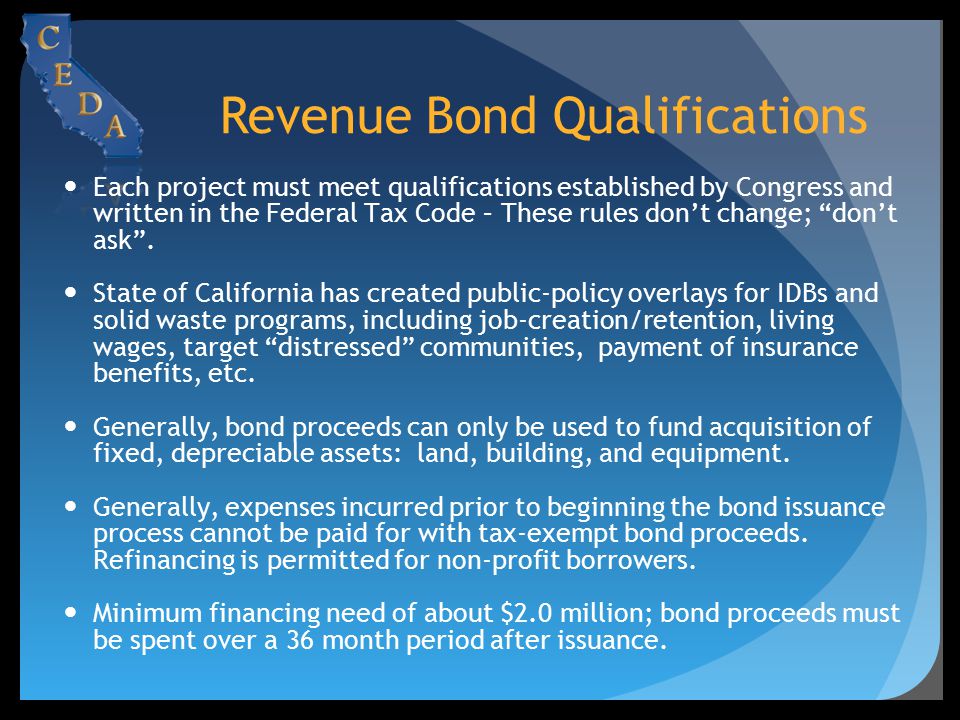 Revenue Bond Qualifications Each project must meet qualifications established by Congress and written in the Federal Tax Code – These rules don’t change; don’t ask .
