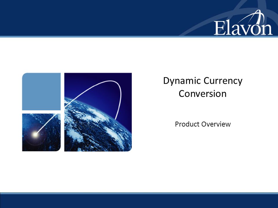 Dynamic Currency Conversion Product Overview 2 Currency Conversion Product Overview