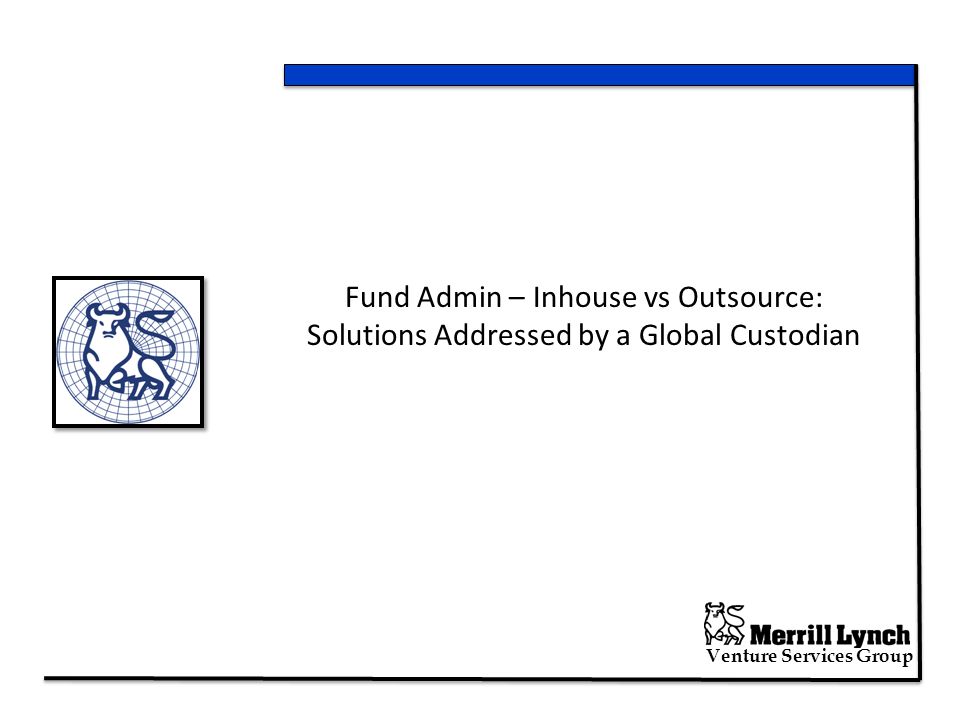 Venture Services Group Fund Admin – Inhouse vs Outsource: Solutions Addressed by a Global Custodian