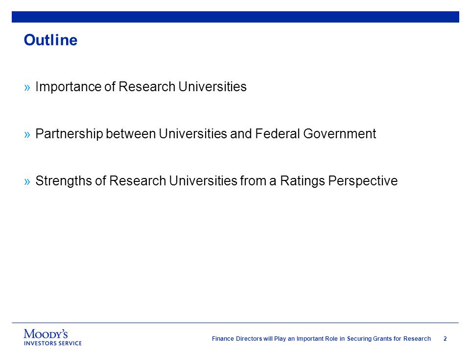 2 Finance Directors will Play an Important Role in Securing Grants for Research Outline »Importance of Research Universities »Partnership between Universities and Federal Government »Strengths of Research Universities from a Ratings Perspective