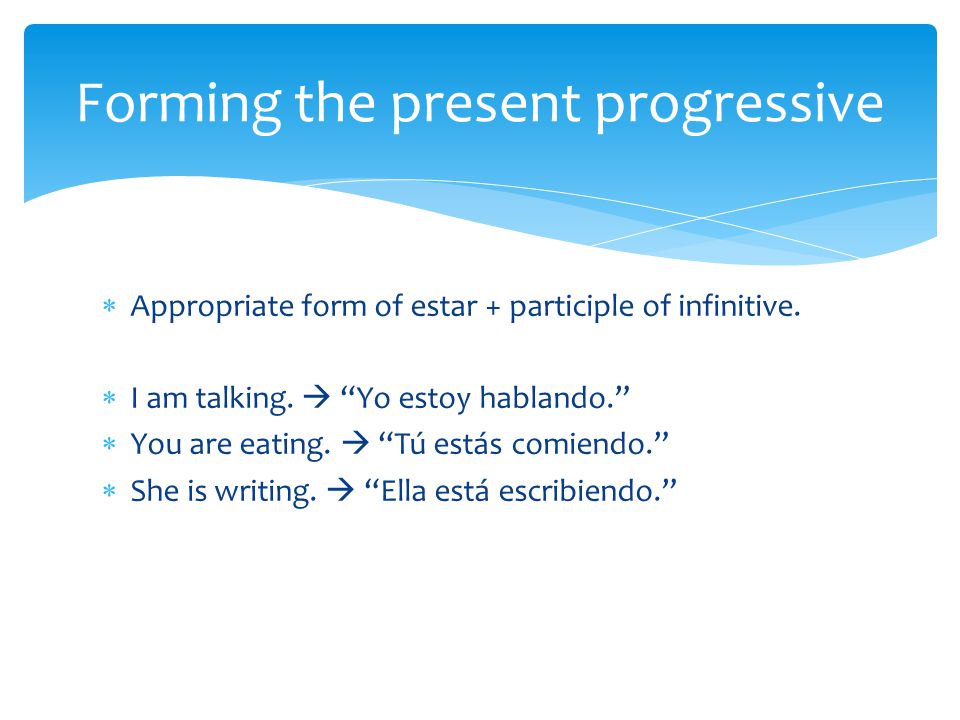  Appropriate form of estar + participle of infinitive.