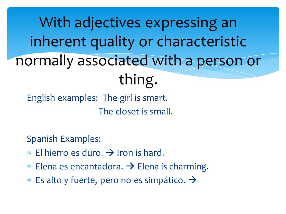 English examples: The girl is smart. The closet is small.