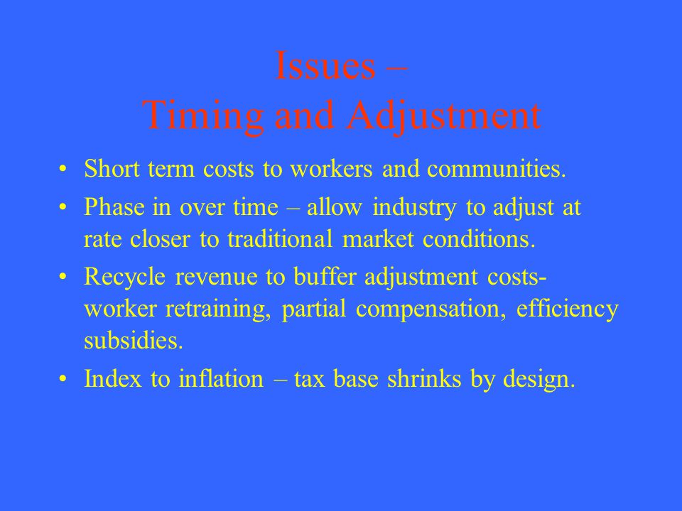 Issues – Timing and Adjustment Short term costs to workers and communities.