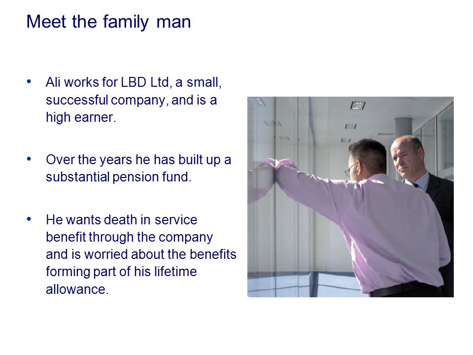 Meet the family man Ali works for LBD Ltd, a small, successful company, and is a high earner.