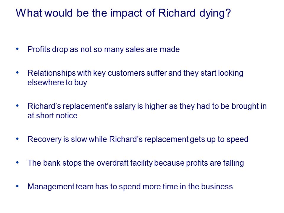 What would be the impact of Richard dying.