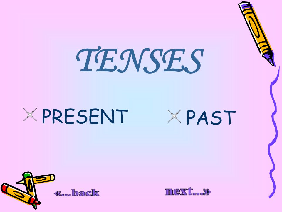 TENSES PRESENT PAST