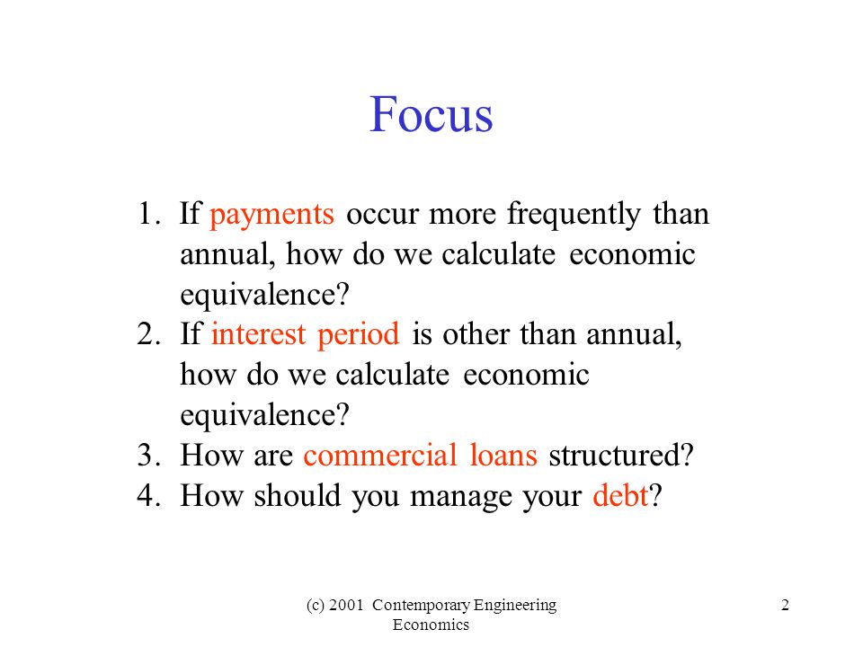 (c) 2001 Contemporary Engineering Economics 2 Focus 1.