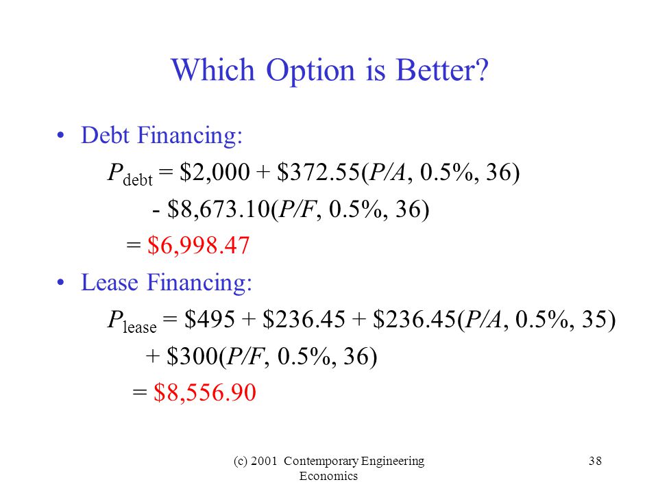 (c) 2001 Contemporary Engineering Economics 38 Which Option is Better.
