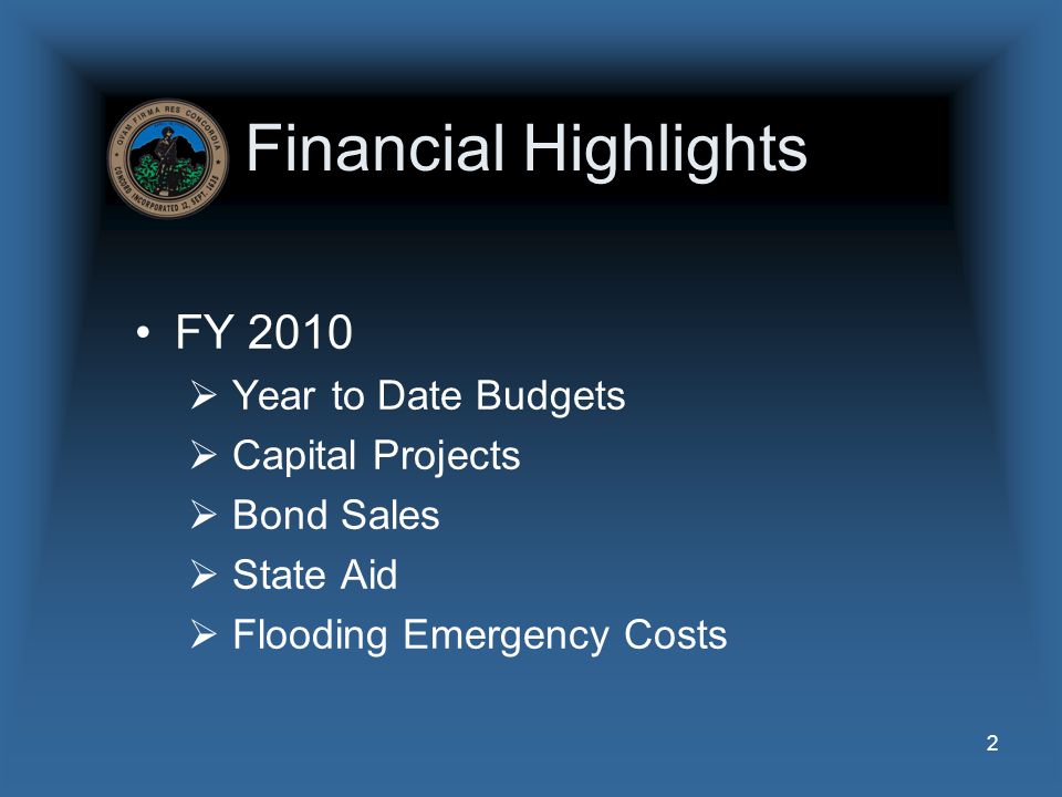 2 Financial Highlights FY 2010  Year to Date Budgets  Capital Projects  Bond Sales  State Aid  Flooding Emergency Costs