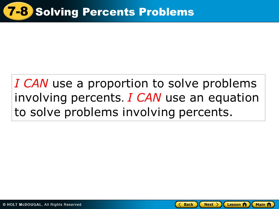7-8 Solving Percents Problems I CAN use a proportion to solve problems involving percents.