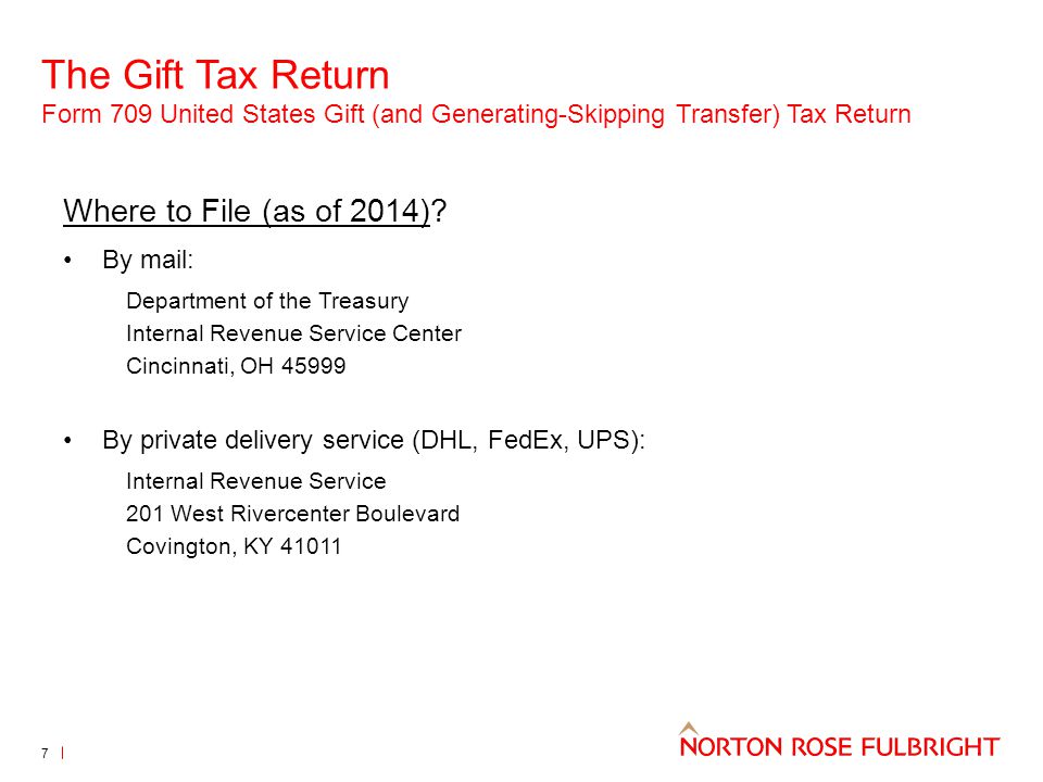 The Gift Tax Return Form 709 United States Gift (and Generating-Skipping Transfer) Tax Return 7 Where to File (as of 2014).