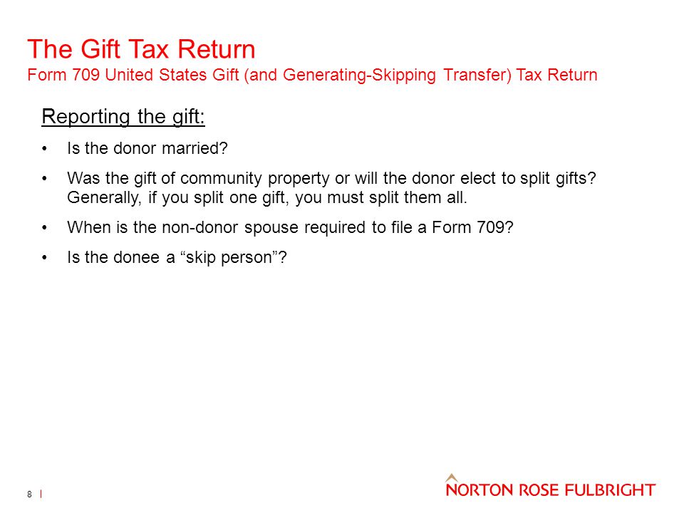 The Gift Tax Return Form 709 United States Gift (and Generating-Skipping Transfer) Tax Return 8 Reporting the gift: Is the donor married.