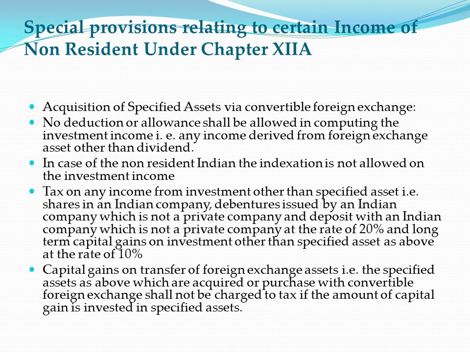 Special provisions relating to certain Income of Non Resident Under Chapter XIIA Acquisition of Specified Assets via convertible foreign exchange: No deduction or allowance shall be allowed in computing the investment income i.