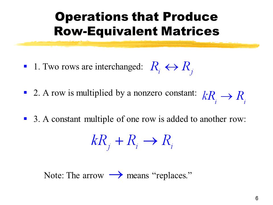 6 Operations that Produce Row-Equivalent Matrices  1.