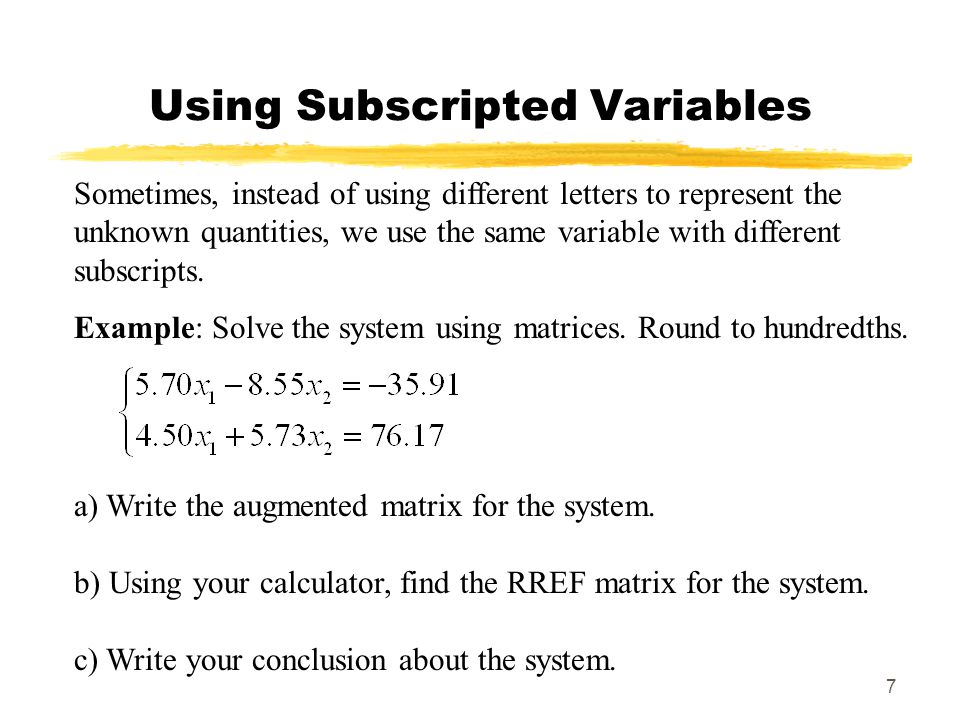7 Using Subscripted Variables Sometimes, instead of using different letters to represent the unknown quantities, we use the same variable with different subscripts.