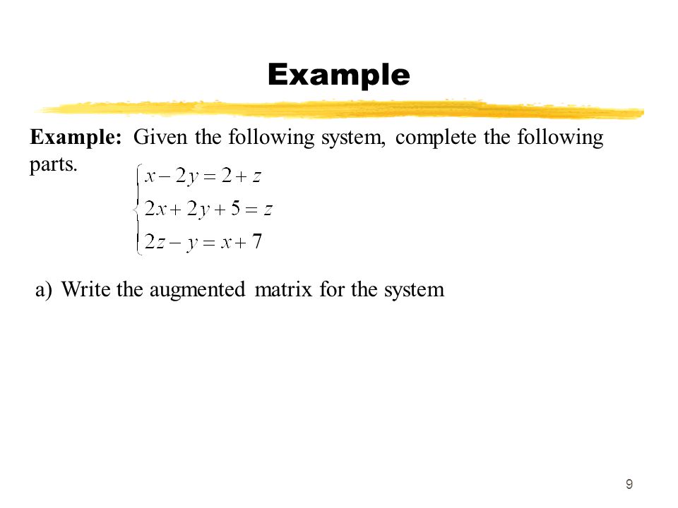 9 Example Example: Given the following system, complete the following parts.