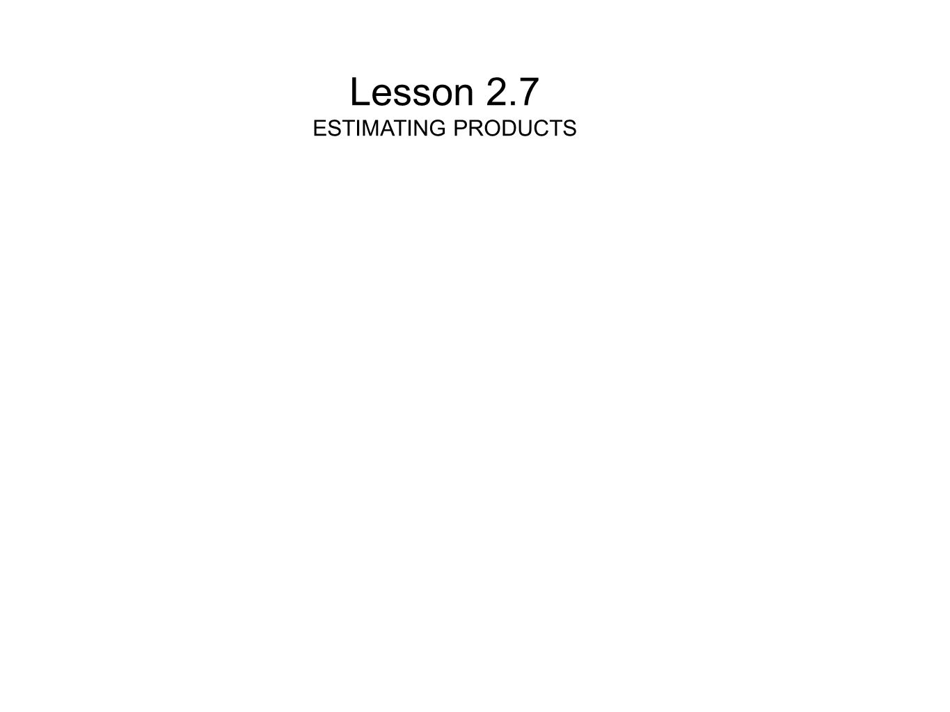 Lesson 2.7 ESTIMATING PRODUCTS