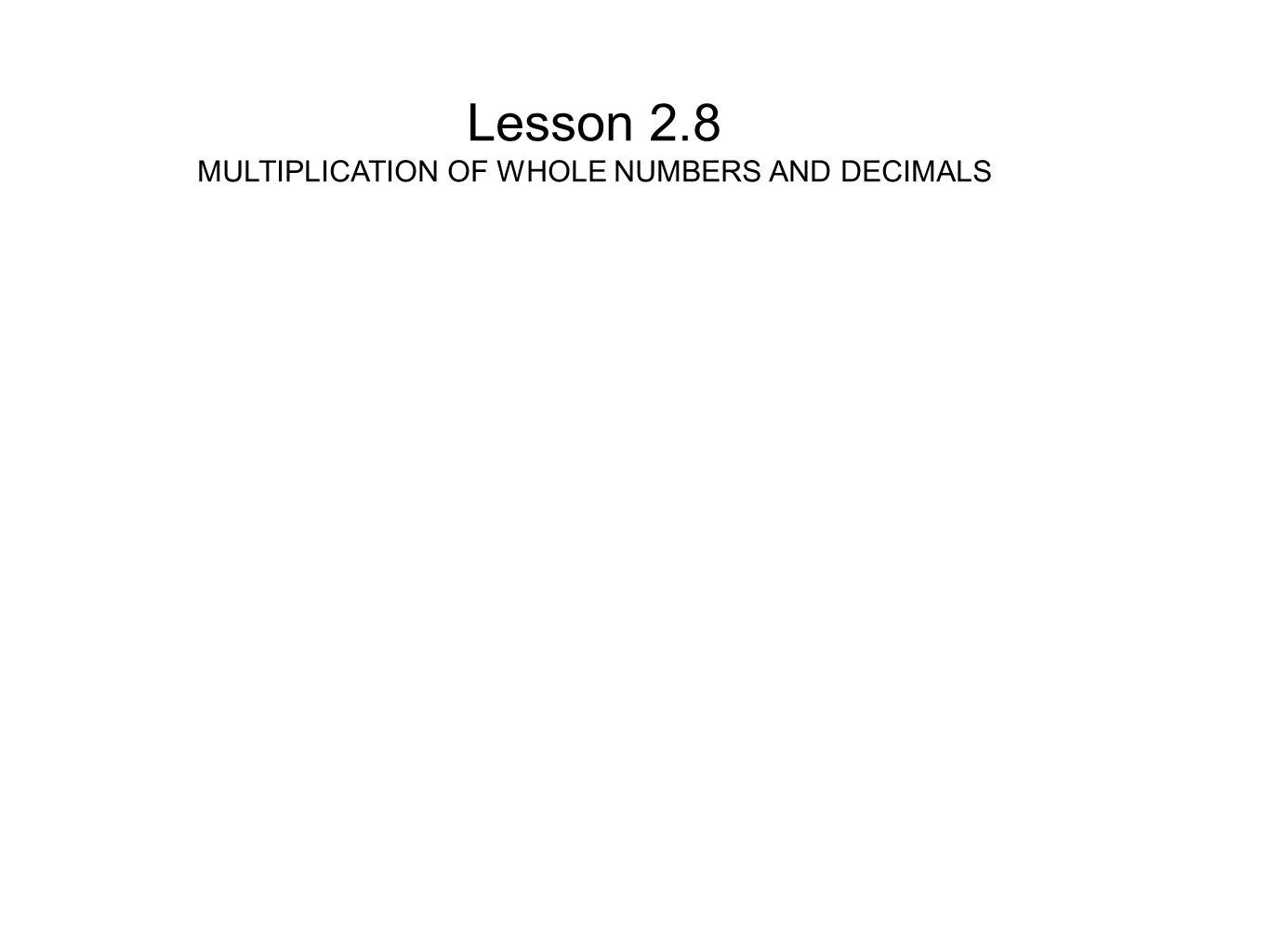 Lesson 2.8 MULTIPLICATION OF WHOLE NUMBERS AND DECIMALS