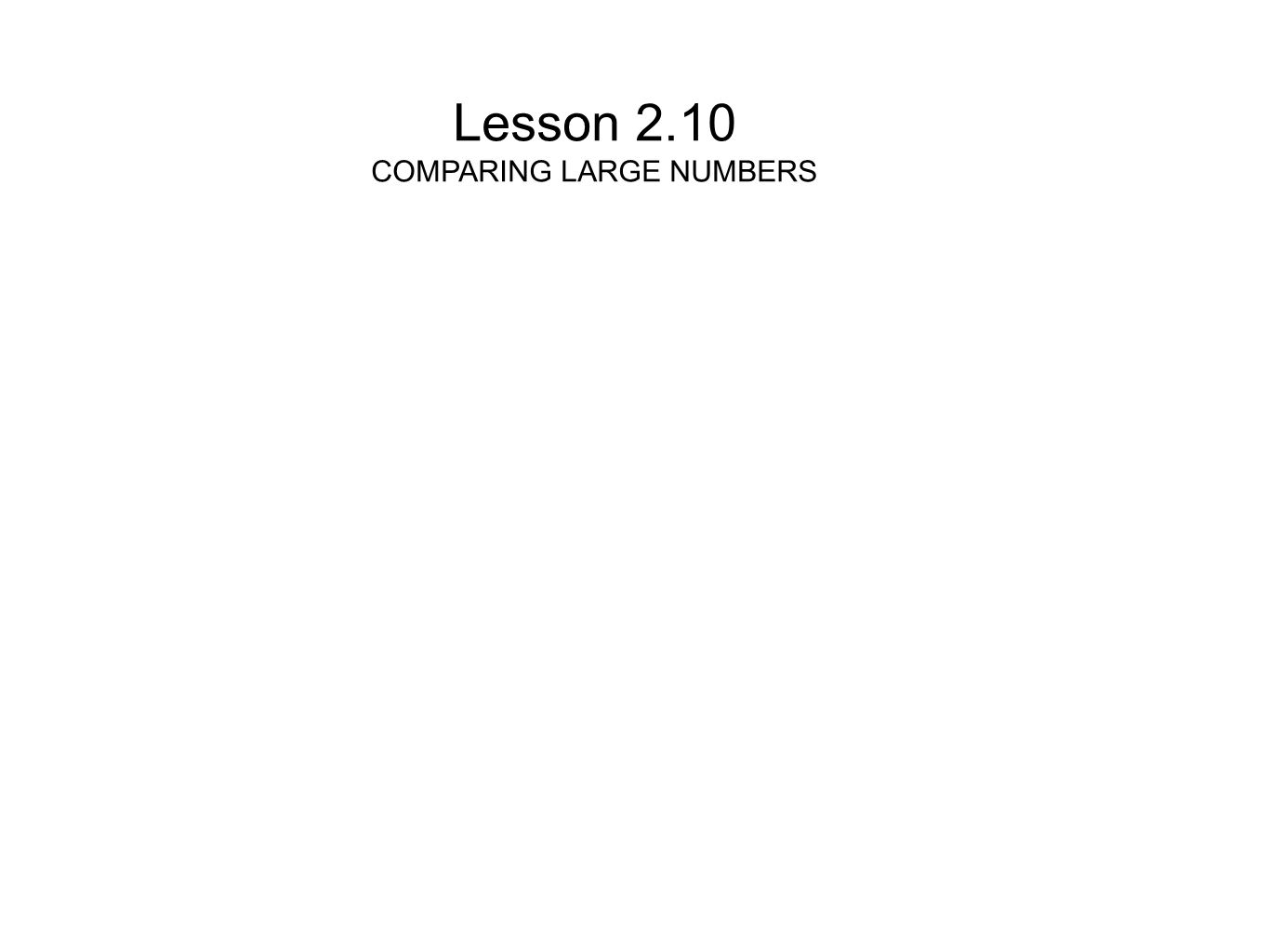 Lesson 2.10 COMPARING LARGE NUMBERS