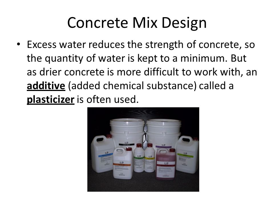 Concrete Mix Design Excess water reduces the strength of concrete, so the quantity of water is kept to a minimum.