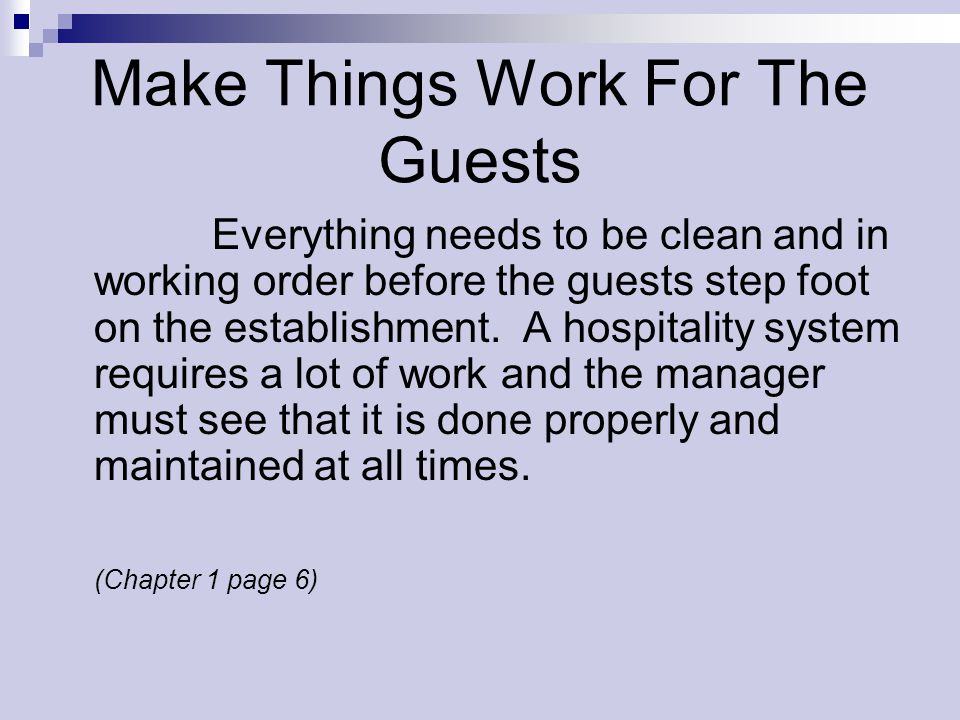 Make Things Work For The Guests  Everything needs to be clean and in working order before the guests step foot on the establishment.
