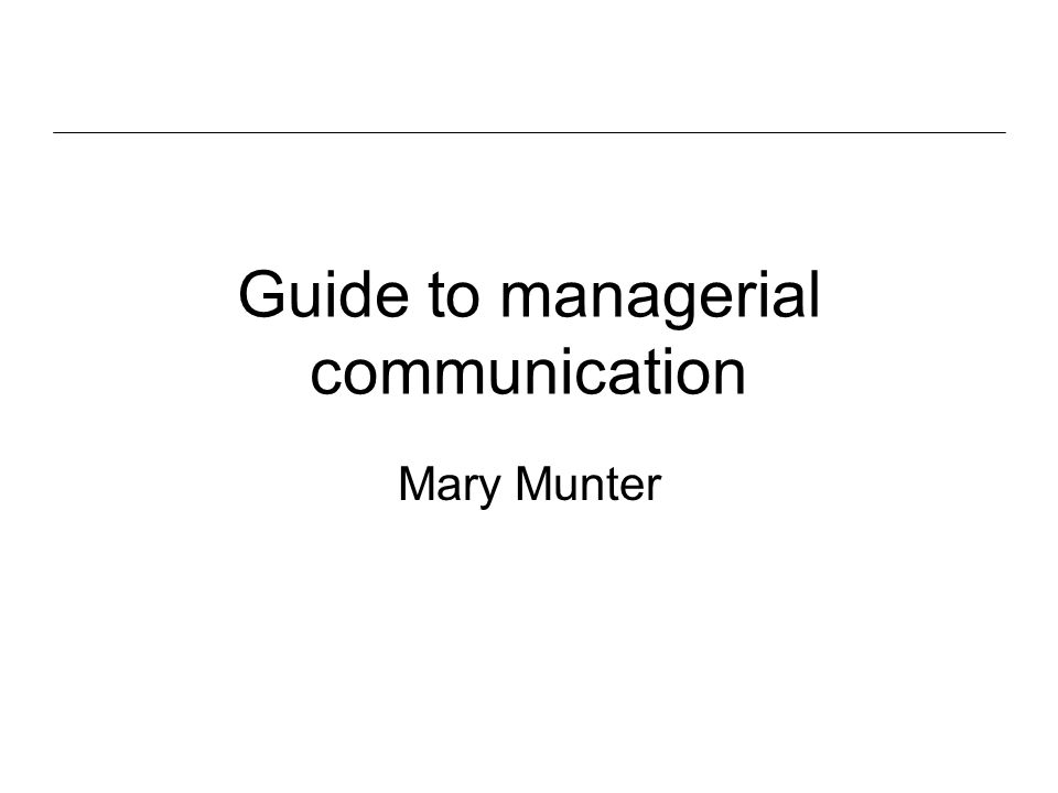 Guide to managerial communication Mary Munter