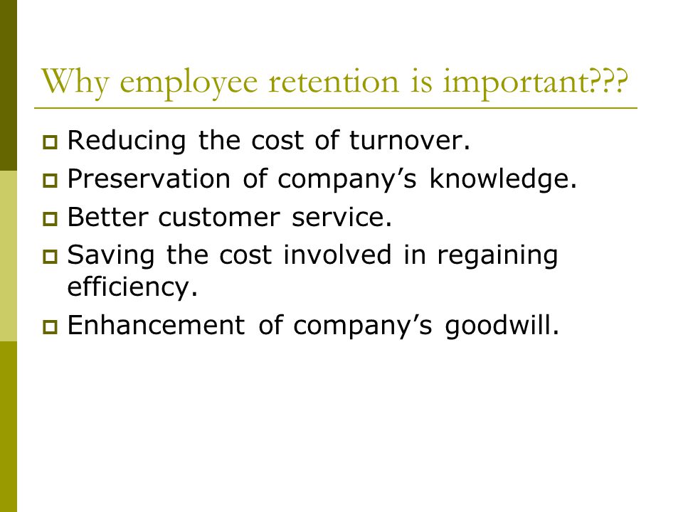 Why employee retention is important .  Reducing the cost of turnover.