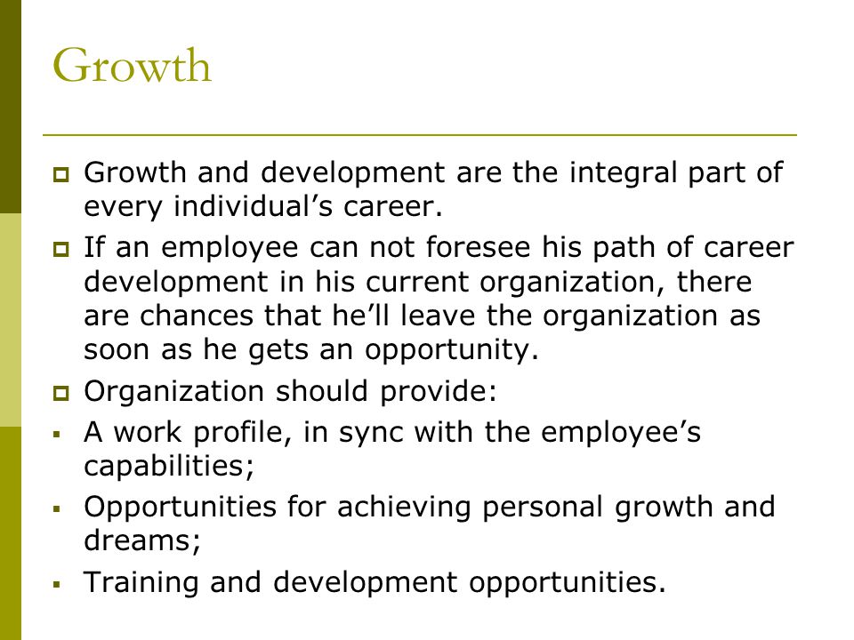 Growth  Growth and development are the integral part of every individual’s career.