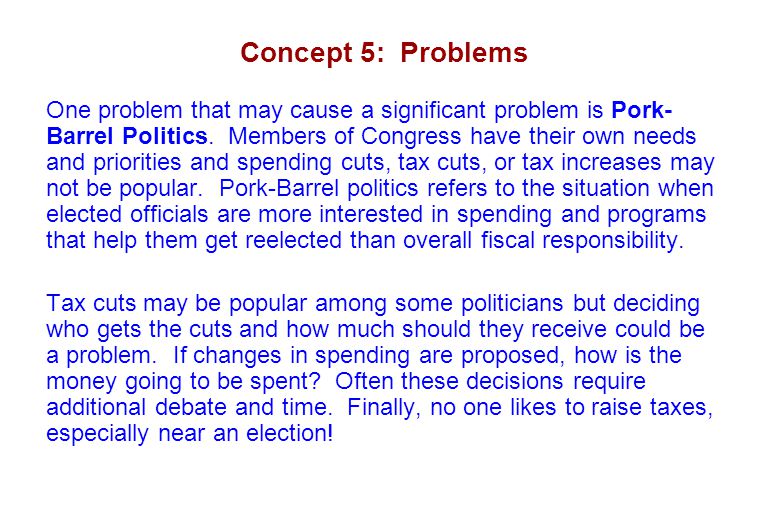 Concept 5: Problems One problem that may cause a significant problem is Pork- Barrel Politics.
