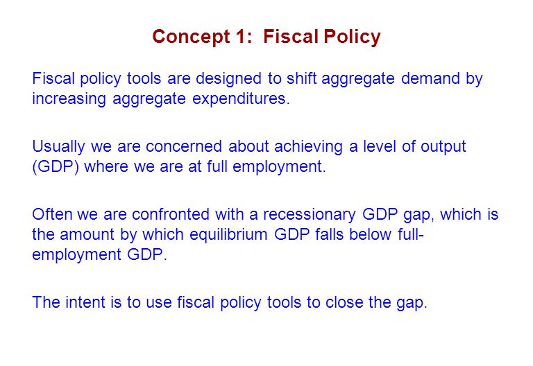 Concept 1: Fiscal Policy Fiscal policy tools are designed to shift aggregate demand by increasing aggregate expenditures.