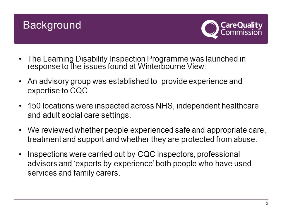 The Learning Disability Inspection Programme was launched in response to the issues found at Winterbourne View.