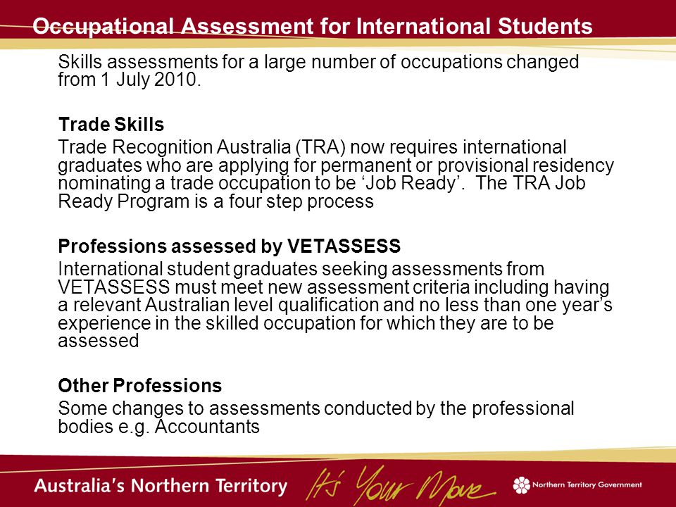 Occupational Assessment for International Students Skills assessments for a large number of occupations changed from 1 July 2010.