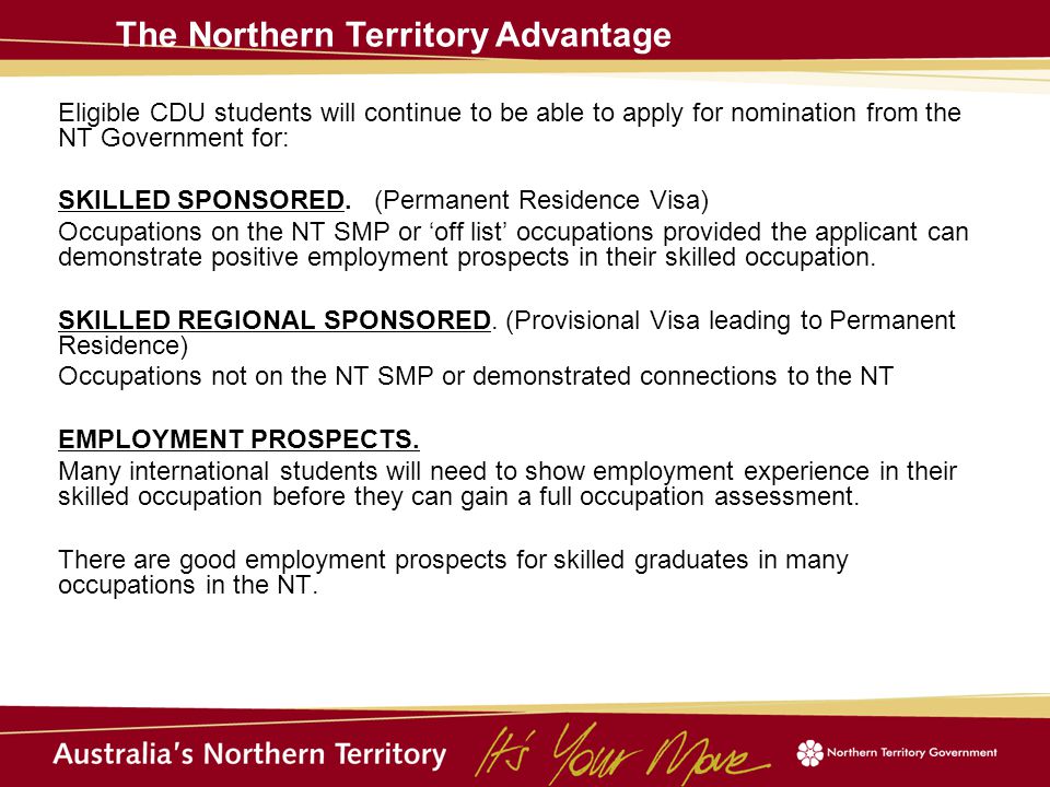 Eligible CDU students will continue to be able to apply for nomination from the NT Government for: SKILLED SPONSORED.