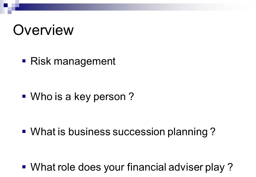  Risk management  Who is a key person .  What is business succession planning .
