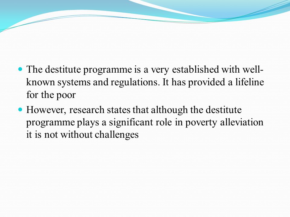 The destitute programme is a very established with well- known systems and regulations.