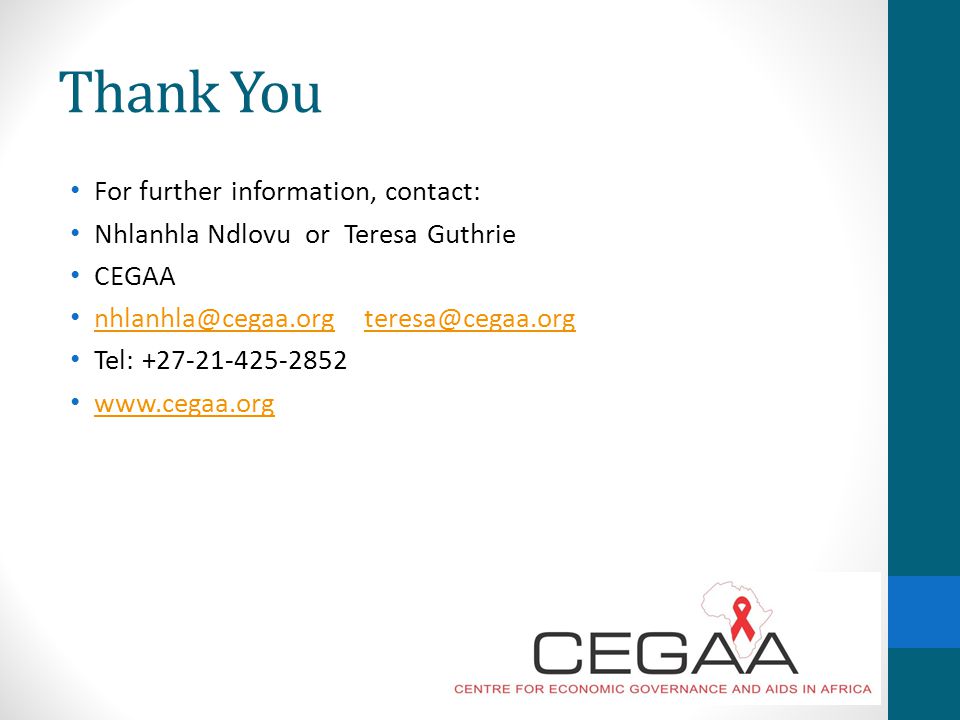 Thank You For further information, contact: Nhlanhla Ndlovu or Teresa Guthrie CEGAA  Tel: