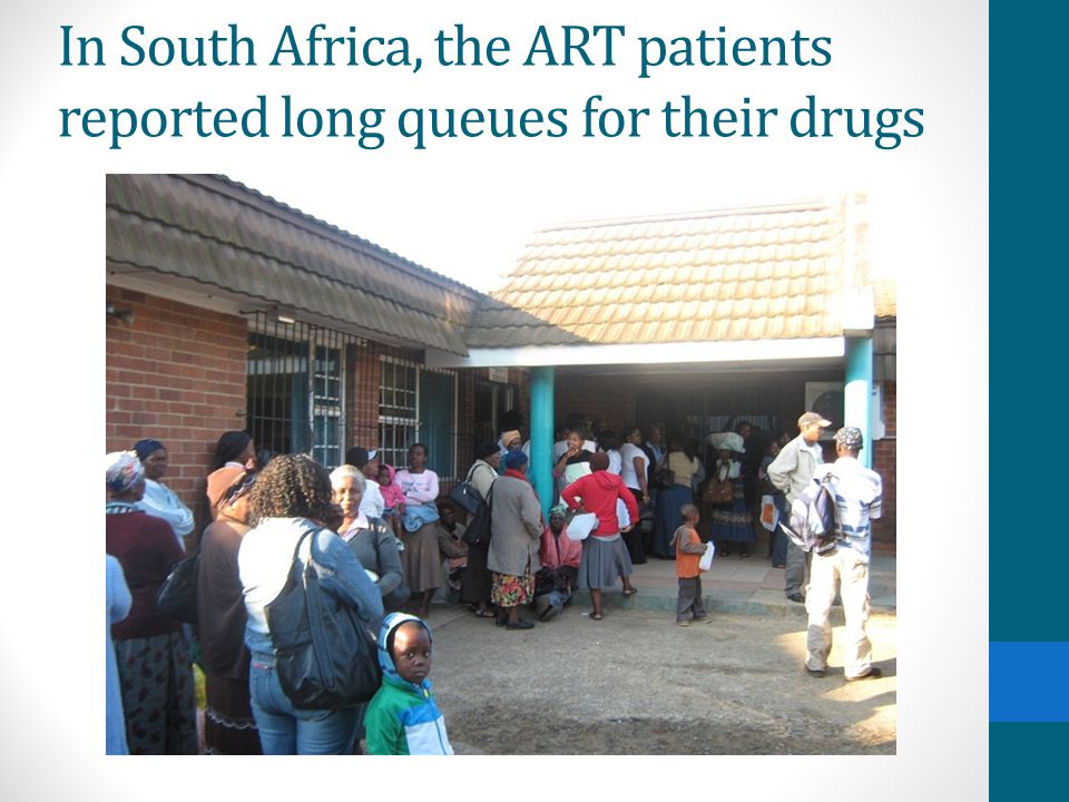 In South Africa, the ART patients reported long queues for their drugs