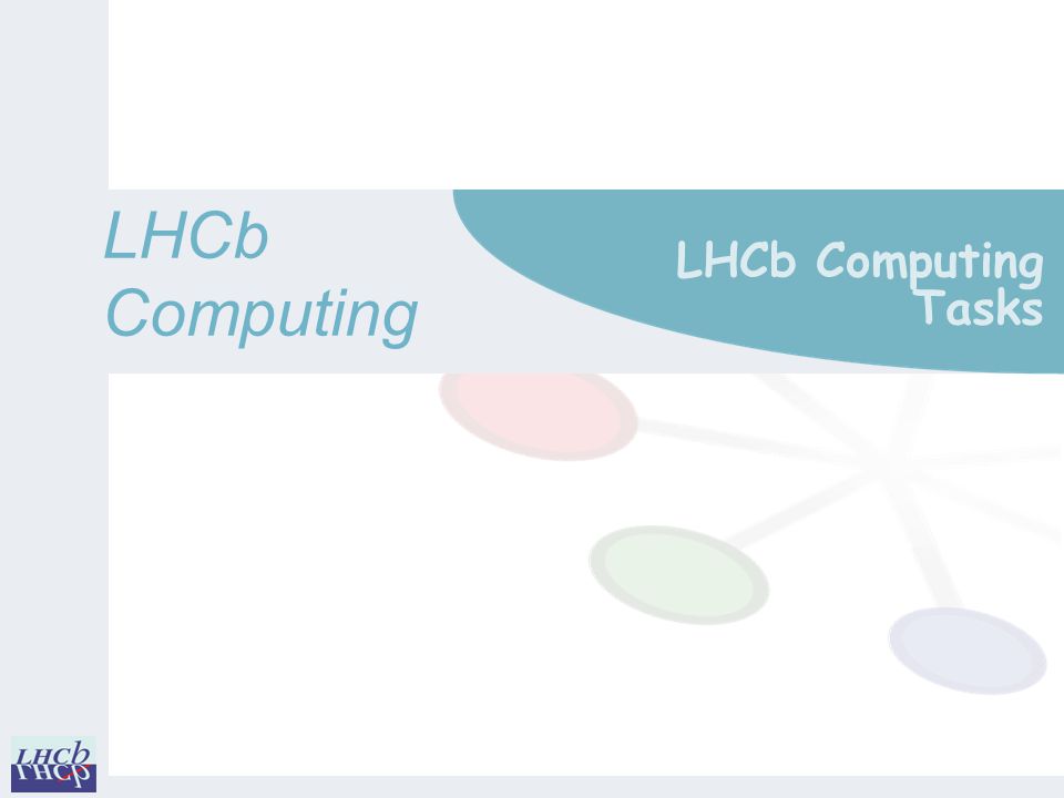 LHCbComputing LHCb Computing Tasks