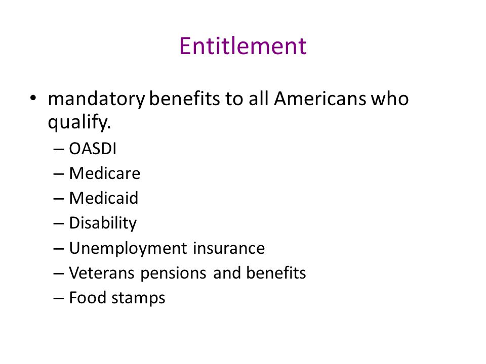 Entitlement mandatory benefits to all Americans who qualify.