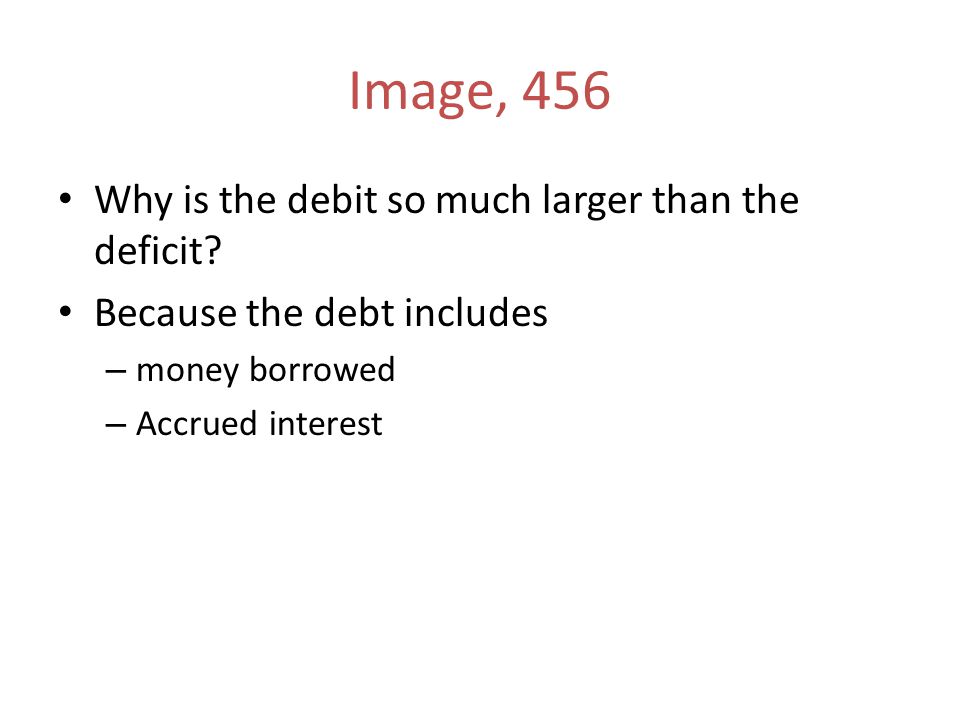 Image, 456 Why is the debit so much larger than the deficit.