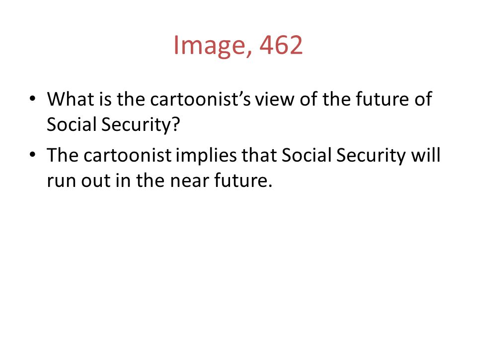 Image, 462 What is the cartoonist’s view of the future of Social Security.