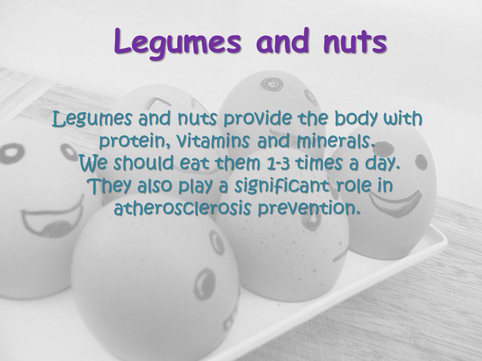 Legumes and nuts Legumes and nuts provide the body with protein, vitamins and minerals.