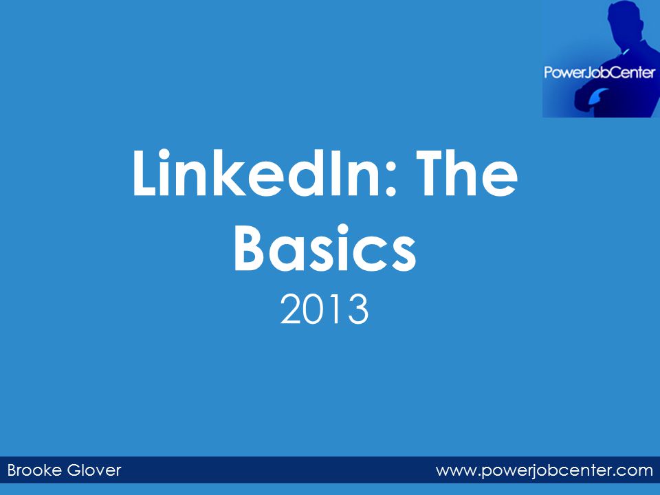 LinkedIn: The Basics 2013 Brooke Glover