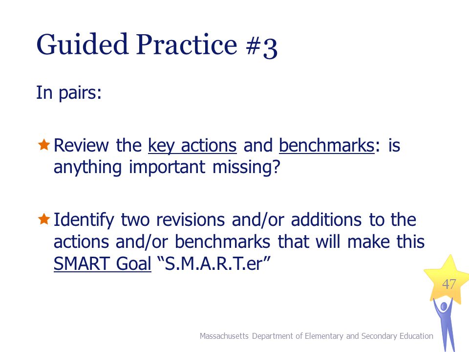 47 Guided Practice #3 In pairs:  Review the key actions and benchmarks: is anything important missing.