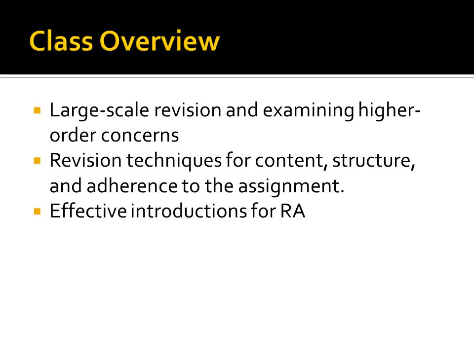  Large-scale revision and examining higher- order concerns  Revision techniques for content, structure, and adherence to the assignment.