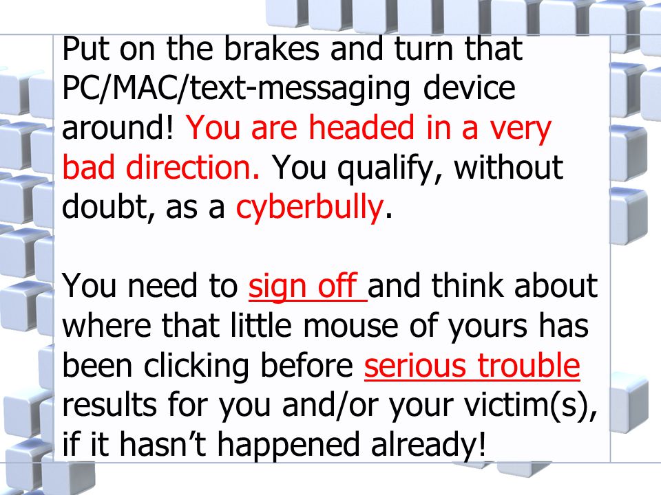 Put on the brakes and turn that PC/MAC/text-messaging device around.