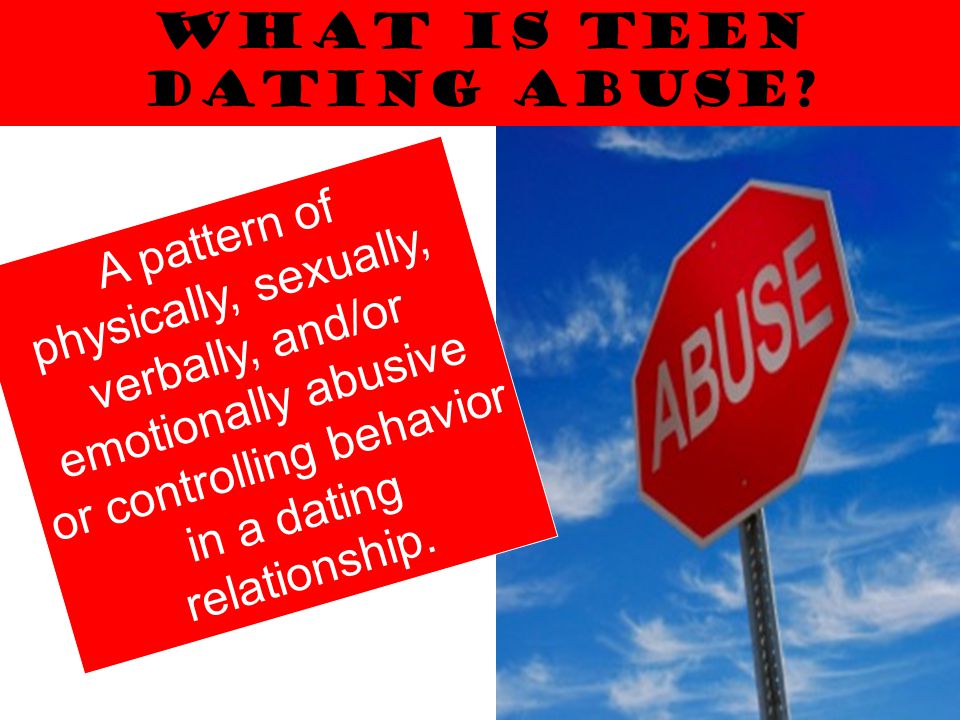 WHAT IS TEEN DATING ABUSE.