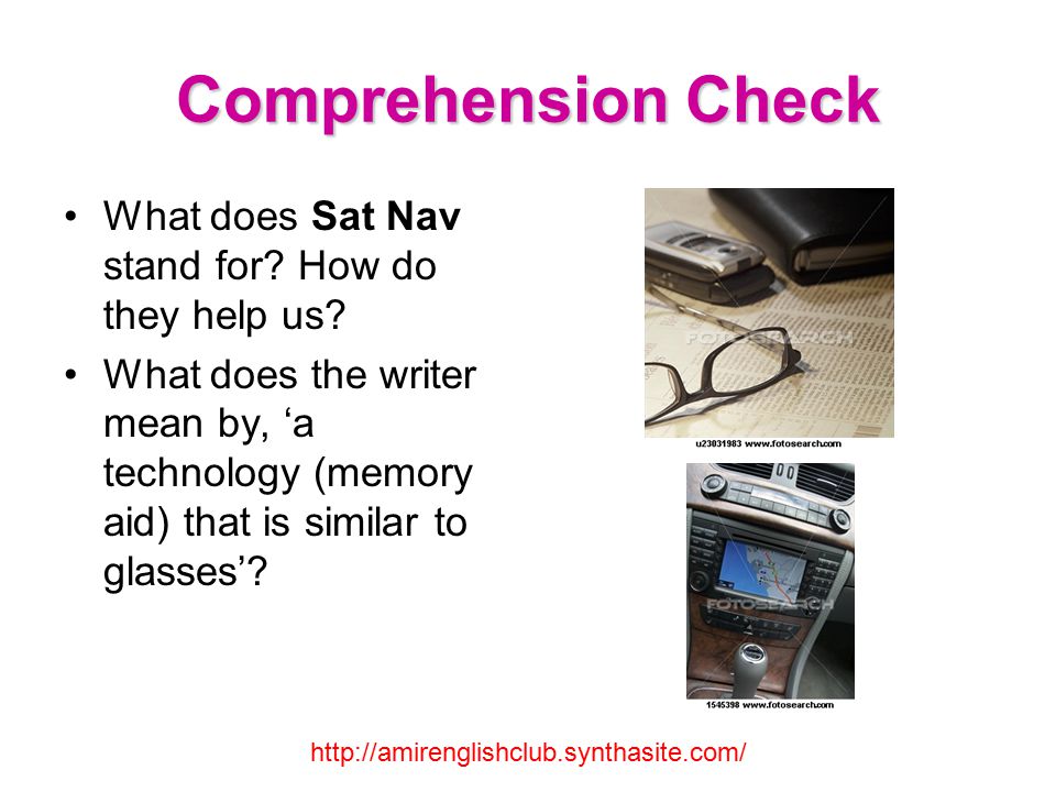 Comprehension Check What does Sat Nav stand for. How do they help us.
